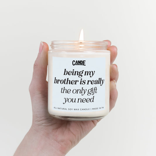 Being My Brother is Really The Only Gift You Need Candle
